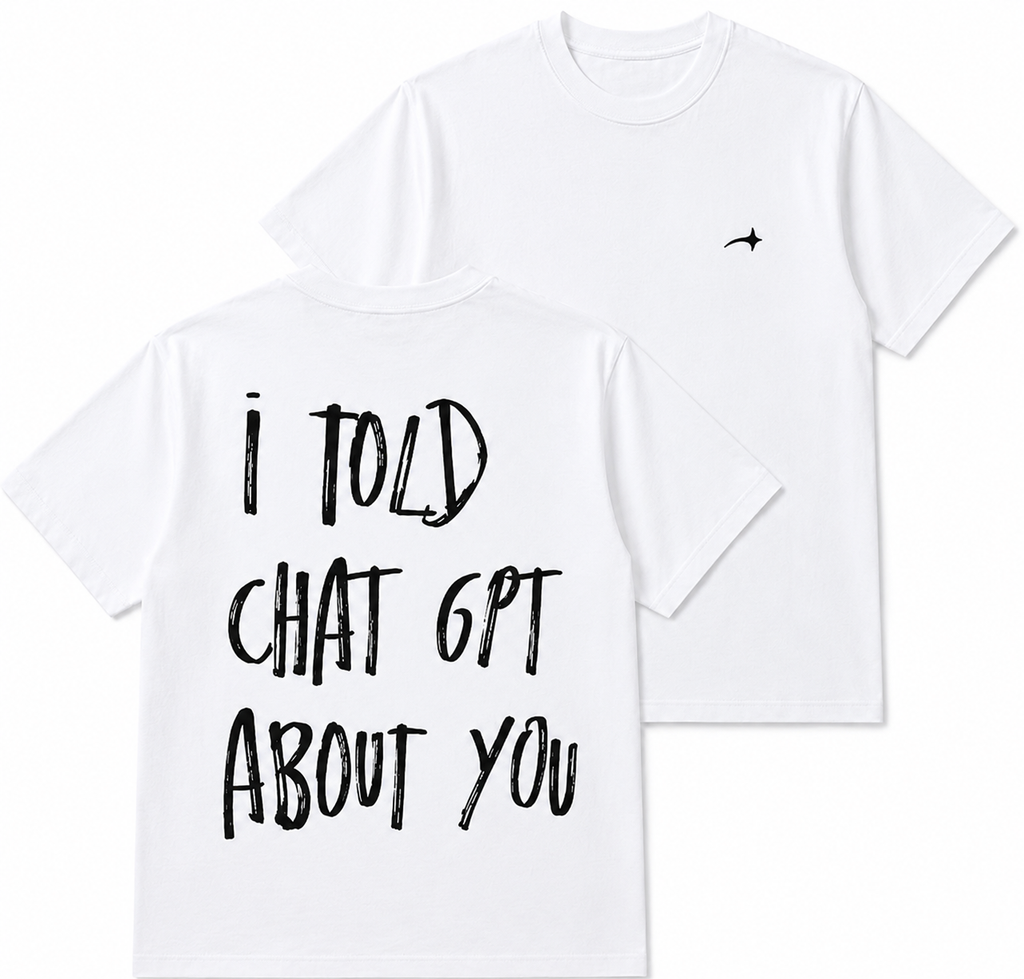 Camieta I told you about chat gpt