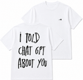 Camieta I told you about chat gpt