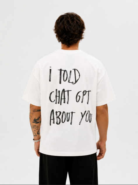 Camieta I told you about chat gpt